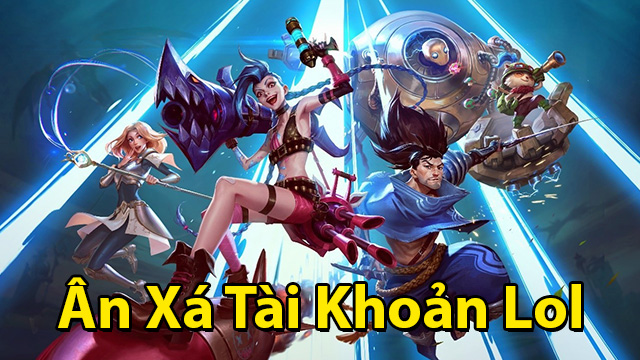 Xin ân xá tài khoản Lol