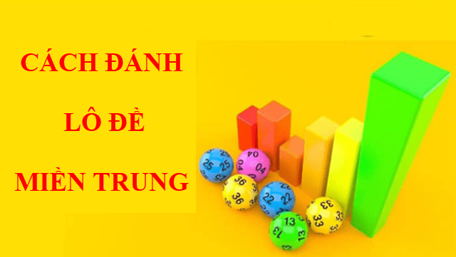 Cách đánh lô đề miền trung